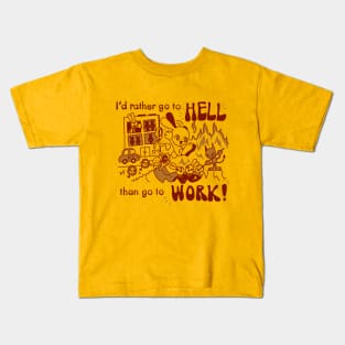 I'd rather go to hell than go to work! Kids T-Shirt